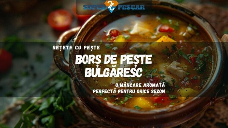 Borș de Pește Bulgăresc – O Mâncare Aromată Perfectă pentru Orice Sezon